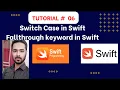 Tutorial 06 Switch case in Swift Nested Switch case in Swift Fallthrough keyword in Swift