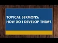Topical Sermons How Do I Develop Them