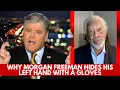 Morgan Freeman Can t Use His Left Hand He Hides It with a Glove