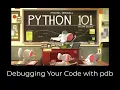 Python 101 - Debugging Your Code with pdb