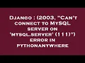 Django 2003 Can t connect to MySQL server on mysql server 111 error in pythonanywhere