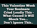 Lagu Your Soulmate Cried Loudly This Valentine Week -What Caused It Will Shock You...