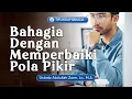 Download Lagu Tips Hidup Bahagia: Bahagia Dengan Memperbaiki Pola Pikir - Ustadz Abddullah Zaen, Lc., M.A.