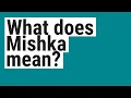 What does Mishka mean
