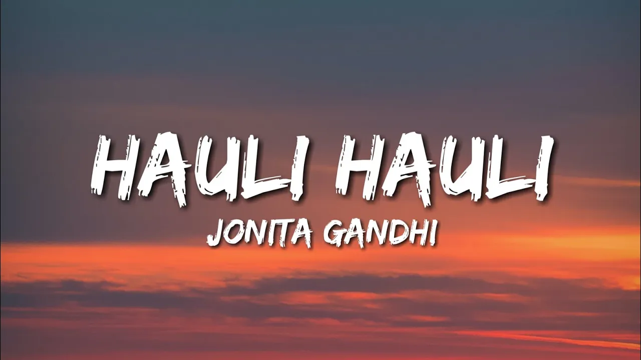 Hauli Hauli - Jonita Gandhi (Lyrics) Hauli Hauli - Jonita Gandhi (Lyrics)
