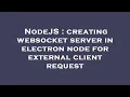 NodeJS creating websocket server in electron node for external client request