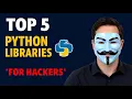 Top 5 Python Libraries Every Ethical Hacker Needs