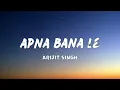 Apna Bana Le (Lyrics) - Bhediya | Varun Dhawan, Kriti Sanon| Sachin-Jigar, Arijit Singh, Amitabh B