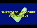 Salesforce Javascript Button Issue 2 Solutions