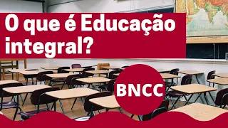 O que é educação integral? | BNCC | Concursos Públicos