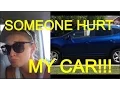 SOMEONE HURT MY CAR
