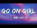 Lagu Go On Girl - Ne-Yo (Lyrics)