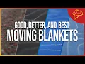 Good Better and Best - Which Moving Blanket is Right for You