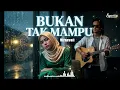 Bukan Tak Mampu - Mirnawati | Cover Melankolis Syahdu Syariva Official