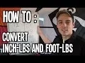 How To Convert Inch-lbs Foot-lbs