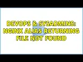DevOps SysAdmins NGINX alias returning file not found