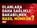 Download Lagu OLANLARA DAHA SAĞLIKLI BAKABİLMEK NASIL MÜMKÜN? | KONUŞMA ZAMANI