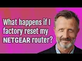 What happens if I factory reset my NETGEAR router