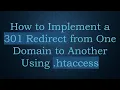 How to Implement a 301 Redirect from One Domain to Another Using htaccess