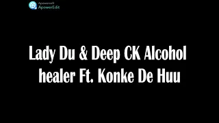 lady du u0026 deep ck alcohol healer ft konke de huu amapiano trending songs 2021