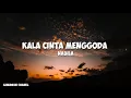 Download Lagu KALA CINTA MENGGODA - MAKA IZIN KAN AKU MENCINTAIMU LIRIK LAGU