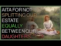 AITA for not splitting our estate equally between our daughters