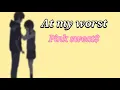 Download Lagu At my worst - Pink sweat$ (lirik dan terjemahan) #I need somebody