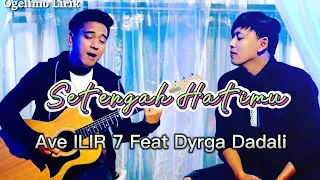 Download Setengah Hatimu - Ave ILIR 7 Feat Dyrga DADALI (Lirik) MP3