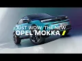 New Opel Mokka is here Fresh Looks Smarter Tech