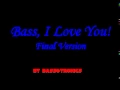 Download Lagu Bass, I Love You! (Final Version)