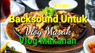 Download Backsound Untuk Vlog Masak dan Makanan No Copyright MP3