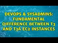 DevOps SysAdmins Fundamental difference between t3 and t3a EC2 instances 2 Solutions