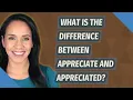 What is the difference between appreciate and appreciated