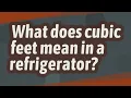 What does cubic feet mean in a refrigerator