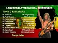 Download Lagu LAGU REGGAE TERPOPULER 2025 | TONY Q RASTAFARA | ALBUM TERBAIK TONY Q RASTAFARA | PARIS VAN JAVA MP3
