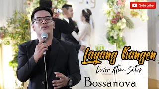 Download LAYANG KANGEN COVER BOSSANOVA ATIM SATUS MP3