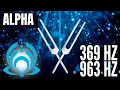 SHIFT TO YOUR HIGHEST TIMELINE 369 Hz 963 Hz Tuning Forks Alpha