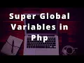 Super global variable in php What are Super global Variable in PHP Super Global VARIABLE