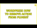 Wordpress How to remove action from plugin 2 Solutions