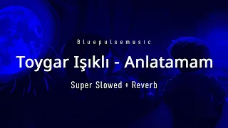Toygar Işıklı Anlatamam Super Slowed Reverb  Toygar Işıklı Anlatamam Super Slowed Reverb