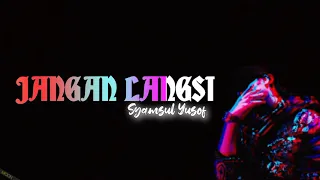 Download Jangan Langsi - Syamsul Yusof [Lirik Video] MP3