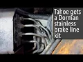 Chevy Tahoe gets a Dorman stainless brake line kit