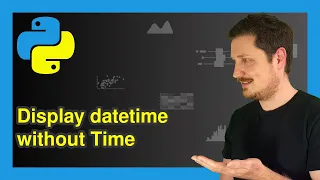 Remove Time from datetime in Python Example Display Print Only Date Apply date Function