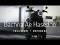 Download Lagu Bachna Ae haseeno (Slowed + Reverb) || bachna ae haseeno lo-fi version ||