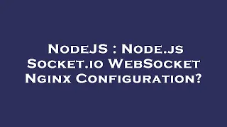 NodeJS Node js Socket io WebSocket Nginx Configuration