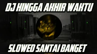 Download DJ HINGGA AKHIR WAKTU SLOW SLOW BASS PALING SANTAI SEDUNIA MP3