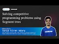 Solving competitive programming problems using Segment trees Surya Kiran