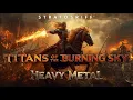 Lagu ⚡ TITANS OF THE BURNING SKY: Full Heavy Metal Album 2025 | StratosRiff | Forged in Fire \u0026 Steel