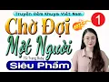 Lagu Truyện Tâm Sự Thầm Kín Cảm Xúc Nhất - CHỜ ĐỢI MỘT NGƯỜI - Tập 1 - Radio Đọc Truyện Đêm Khuya 2025