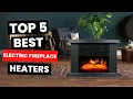 Top 5 Best Electric Fireplace Heaters 2025